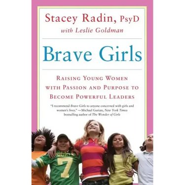 Brave Girls: Raising Young Women with Passion and Purpose to Become Powerful Leaders
