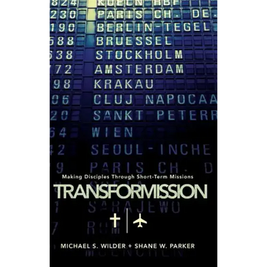 Transformission: Making Disciples Through Short-Term Missions