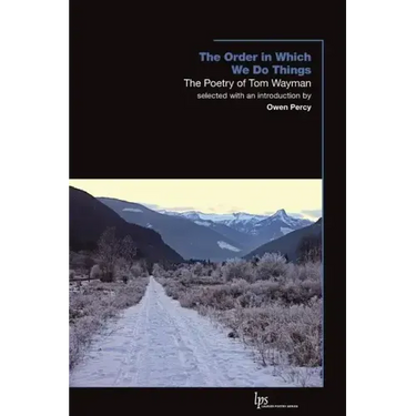 The Order in Which We Do Things: The Poetry of Tom Wayman