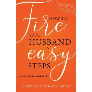 How to Fire Your Husband in Easy Steps - A Miraculous Divorce!
