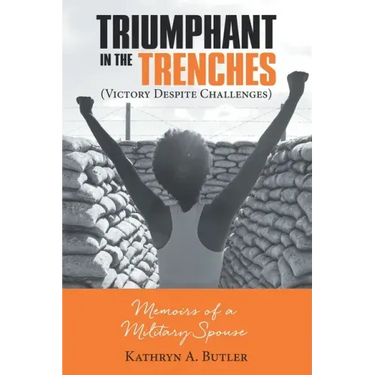 Triumphant in the Trenches (Victory Despite Challenges): Memoirs of a Military Spouse