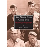 We Never Said Good-Bye: Memoirs of a Bombardier from World War II