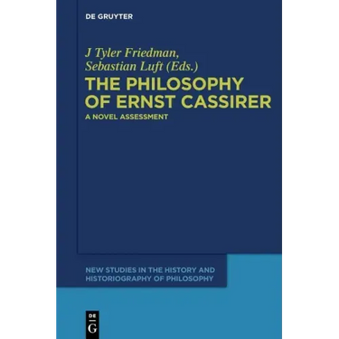 The Philosophy of Ernst Cassirer: A Novel Assessment