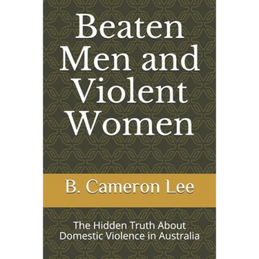 Beaten Men and Violent Women: The Hidden Truth About Domestic Violence in Australia