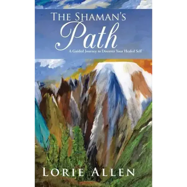 The Shaman's Path: A Guided Journey to Discover Your Healed Self