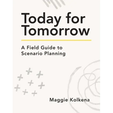 Today for Tomorrow: A Field Guide to Scenario Planning