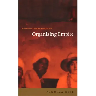 Organizing Empire: Individualism, Collective Agency, and India