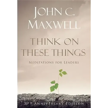 Think on These Things: Meditations for Leaders