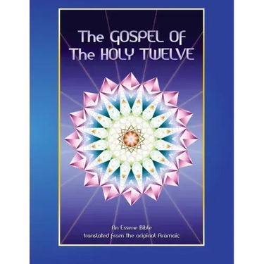 The Gospel of the Holy 12: Essene Bible