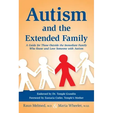 Autism and the Extended Family: A Guide for Those Outside the Immediate Family Who Know and Love Someone with Autism