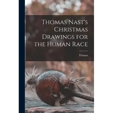 Thomas Nast's Christmas Drawings for the Human Race