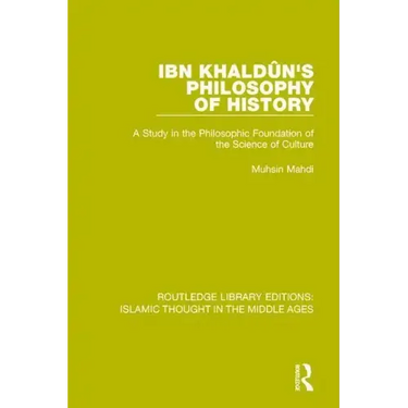 Ibn Khaldûn's Philosophy of History: A Study in the Philosophic Foundation of the Science of Culture
