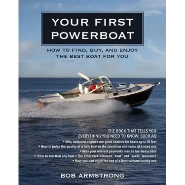 Your First Powerboat: How to Find, Buy, and Enjoy the Best Boat for You