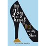 There Is Joy in My Heart and Muck on My Shoe