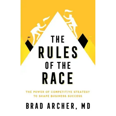 The Rules of the Race: The Power of Competitive Strategy to Shape Business Success