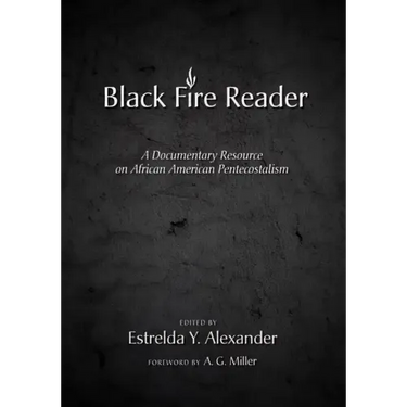 Black Fire Reader: A Documentary Resource on African American Pentecostalism
