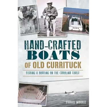 Hand-Crafted Boats of Old Currituck:: Fishing & Boating on the Carolina Coast