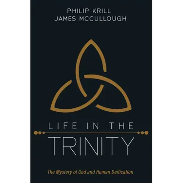 Life in the Trinity: The Mystery of God and Human Deification