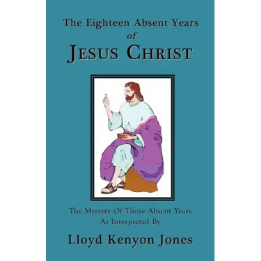The Eighteen Absent Years of Jesus Christ
