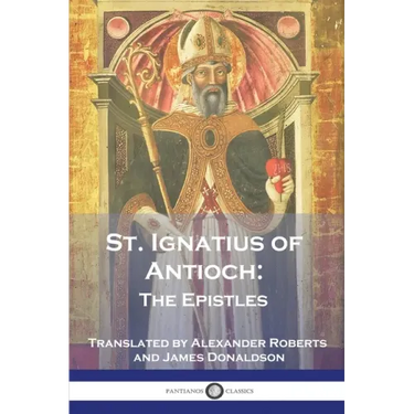 St. Ignatius of Antioch: The Epistles