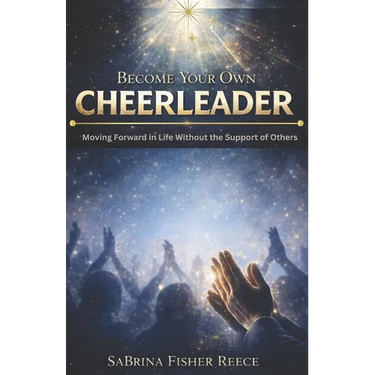 Become Your Own Cheerleader: Moving Forward in Life Without the Support of Others