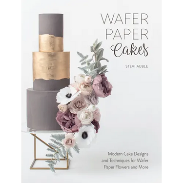 Wafer Paper Cakes: Modern Cake Designs and Techniques for Wafer Paper Flowers and More