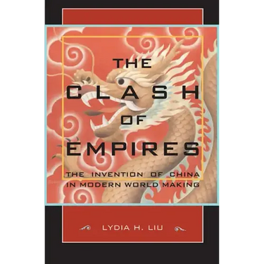 The Clash of Empires: The Invention of China in Modern World Making
