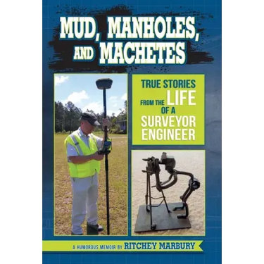 Mud, Manholes, and Machetes: True Stories from the Life of a Surveyor Engineer
