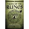 Taking Up the Runes: A Complete Guide to Using Runes in Spells, Rituals, Divination, and Magic