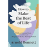 How to Make the Best of Life - With an Excerpt from Arnold Bennett by F. J. Harvey Darton