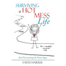 Surviving a Hot Mess Life: And Overcoming the Neon Signs
