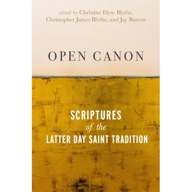 Open Canon: Scriptures of the Latter Day Saint Tradition