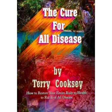The Cure For All Disease: How to Restore Your Entire Body to Health to Rid It of All Disease