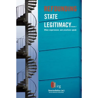 Refounding State Legitimacy - When experiences and practices speak - Volume 1