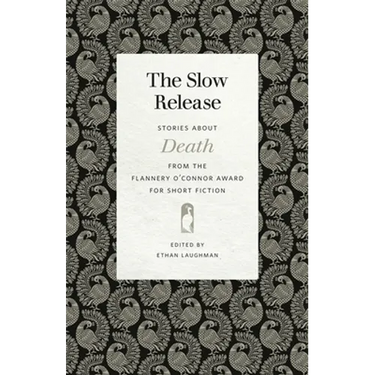 The Slow Release: Stories about Death from the Flannery O'Connor Award for Short Fiction
