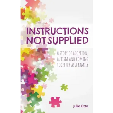 Instructions Not Supplied: A story of adoption, autism and coming together as a family