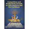 Competition and Productivity Growth in Latin America and the Caribbean