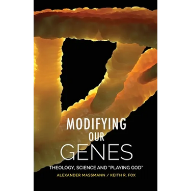 Modifying Our Genes: Theology, Science and "Playing God"