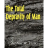 The Total Depravity of Man