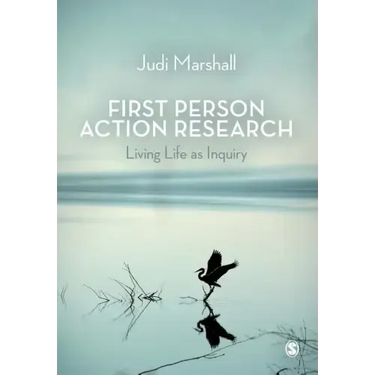 First Person Action Research: Living Life as Inquiry