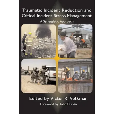 Traumatic Incident Reduction and Critical Incident Stress Management: A Synergistic Approach