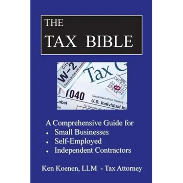 The Tax Bible: A Comprehensive Guide for Small Businesses, Self Employed and Independent Contractors