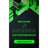 Become A Successful Entrepreneur: Kindergarten style Instructions!