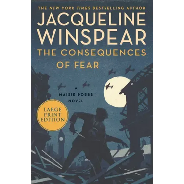 The Consequences of Fear: A Maisie Dobbs Novel