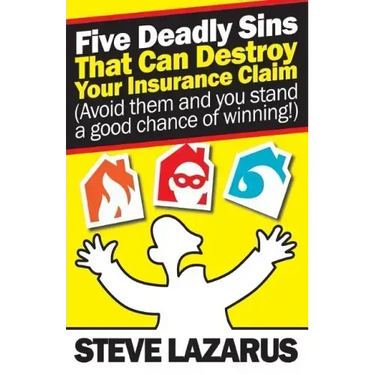 Five Deadly Sins That Can Destroy Your Insurance Claim: (Avoid them and you stand a good chance of winning)