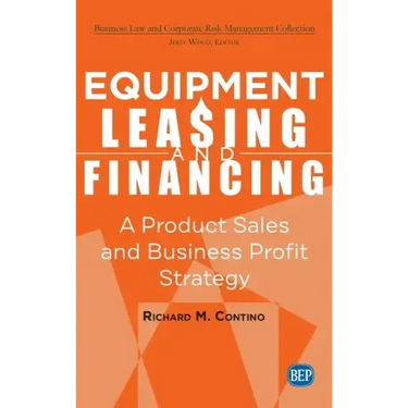 Equipment Leasing and Financing: A Product Sales and Business Profit Center Strategy