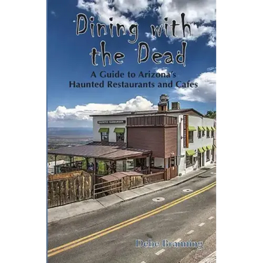 Dining with the Dead: A Guide to Arizona's Haunted Restaurants and Cafes