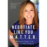 Negotiate Like YOU M.A.T.T.E.R.: The Sure Fire Method to Step Up and Win