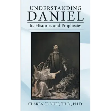 Understanding Daniel Its Histories and Prophecies