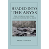Headed Into the Abyss: The Story of Our Time, and the Future We'll Face